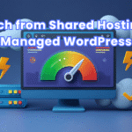 When to Switch from Shared Hosting to Managed WordPress